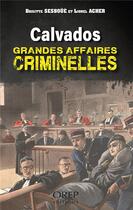 Couverture du livre « Calvados : grandes affaires criminelles » de Brigitte Sesboue aux éditions Orep