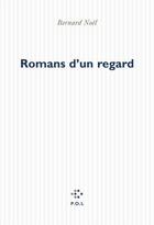 Couverture du livre « Romans d'un regard » de Bernard Noël aux éditions P.o.l