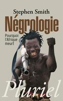 Couverture du livre « Negrologie - pourquoi l'afrique meurt » de Stephen Smith aux éditions Pluriel