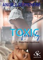 Couverture du livre « Toxic family Tome 1 : Disparition inquiétante » de Angie L. Deryckere aux éditions Sharon Kena