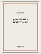 Couverture du livre « Japoneries d'automne » de Pierre Loti aux éditions Bibebook