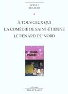 Couverture du livre « A tous ceux qui. la comedie de saint etienne. le renard du nord » de Noelle Renaude aux éditions Theatrales