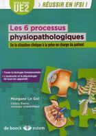 Couverture du livre « Les 6 processus physiopathologiques ; de la situation clinique à la prise en charge du patient » de Morgane Le Gal aux éditions Estem