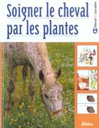 Couverture du livre « Soigner Le Cheval Par Les Plantes » de Morgan Day aux éditions Proxima