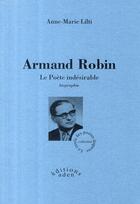 Couverture du livre « Armand Robin ; le poète indésirable » de Anne-Marie Lilti aux éditions Aden