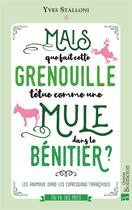 Couverture du livre « Mais que fait cette grenouille têtue comme une mule dans le bénitier ? les animaux dans les expressions françaises » de Yves Stalloni aux éditions Bonneton