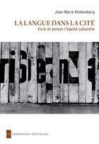 Couverture du livre « La langue dans la cité ; vivre et penser l'équilibre culturelle » de Klinkenberg Jean-Mar aux éditions Les Impressions Nouvelles