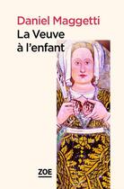 Couverture du livre « La veuve à l'enfant » de Daniel Maggetti aux éditions Editions Zoe