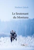 Couverture du livre « Le lieutenant du Montana » de Norbert Jakob aux éditions 5 Sens