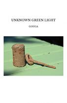 Couverture du livre « UNKNOWN GREEN LIGHT » de Gouga aux éditions Thebookedition.com