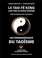 Couverture du livre « Tao te king : Les fondamentaux du Taoïsme » de Jordan Gouillard et Jean Paul Franceschi aux éditions Supraconscience
