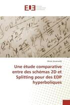 Couverture du livre « Une etude comparative entre des schemas 2D et Splitting pour des eDP hyperboliques » de Olivier Jouannelle aux éditions Editions Universitaires Europeennes