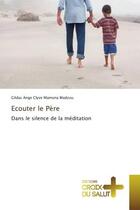 Couverture du livre « Ecouter le pere - dans le silence de la meditation » de Madzou Gildas aux éditions Editions Universitaires Europeennes