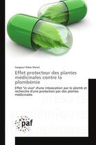 Couverture du livre « Effet protecteur des plantes medicinales contre la plombemie - effet 