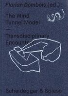 Couverture du livre « The wind tunnel model ; transdisciplinary encounters » de  aux éditions Scheidegger