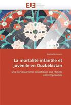 Couverture du livre « La mortalite infantile et juvenile en ouzbekistan » de Hohmann Sophie aux éditions Editions Universitaires Europeennes