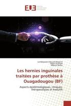 Couverture du livre « Les hernies inguinales traitées par prothèse à Ouagadougou (BF) : Aspects épidémiologiques, cliniques, thérapeutiques et évolutifs » de Lombéyazan Edouard Bognini aux éditions Editions Universitaires Europeennes