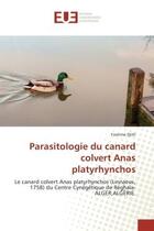 Couverture du livre « Parasitologie du canard colvert Anas platyrhynchos : Le canard colvert Anas platyrhynchos (Linnaeus, 1758) du Centre Cynegetique de Reghaïa-ALGeR,Algerie » de Yasmina Djitli aux éditions Editions Universitaires Europeennes