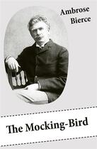 Couverture du livre « The Mocking-Bird (A Short Story From The American Civil War) » de Ambrose Bierce aux éditions E-artnow