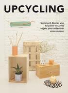 Couverture du livre « Upcycling ; comment donner une nouvelle vie à vos objets pour redécorer votre maison » de  aux éditions Index Books