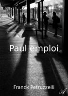 Couverture du livre « Paul Emploi » de Franck Petruzzelli aux éditions Atramenta