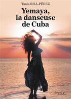 Couverture du livre « Yemaya, la danseuse de Cuba » de Tania Rill-Perez aux éditions Baudelaire