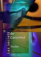 Couverture du livre « Les secrets de Ganymed » de Altmayer J-F. aux éditions Librinova