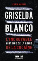 Couverture du livre « Griselda Blanco : L'incroyable histoire de la reine de la cocaïne » de Karim Madani aux éditions Dark Side Poche