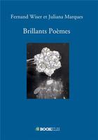 Couverture du livre « Brillants poèmes » de Fernand Wiser et Juliana Marques aux éditions Bookelis