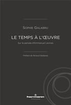 Couverture du livre « Le temps a l'oeuvre - sur la pensee d'emmanuel levinas » de Galabru Sophie aux éditions Hermann
