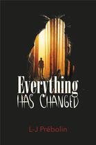 Couverture du livre « Everything has changed Tome 1 » de L.-J. Prebolin aux éditions Librinova