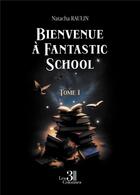 Couverture du livre « Bienvenue à Fantastic School Tome 1 » de Natacha Raulin aux éditions Les Trois Colonnes