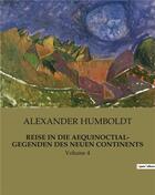 Couverture du livre « REISE IN DIE AEQUINOCTIAL- GEGENDEN DES NEUEN CONTINENTS : Volume 4 » de Alexander Humboldt aux éditions Culturea