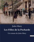 Couverture du livre « Les Filles de la Pocharde : Un roman de Jules Mary » de Jules Mary aux éditions Culturea
