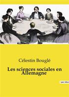 Couverture du livre « Les sciences sociales en Allemagne » de Celestin Bougle aux éditions Culturea