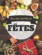 Couverture du livre « Mes 100 apetitifs de fetes » de Independent P. aux éditions Gravier Jonathan