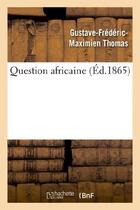 Couverture du livre « Question africaine » de Thomas G-F-M. aux éditions Hachette Bnf