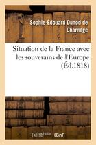 Couverture du livre « Situation de la france avec les souverains de l'europe » de Dunod De Charnage aux éditions Hachette Bnf