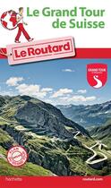 Couverture du livre « Guide du Routard ; grand tour de Suisse (édition 2016) » de Collectif Hachette aux éditions Hachette Tourisme