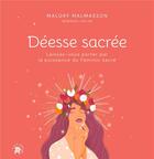 Couverture du livre « Déesse sacrée : laissez-vous porter par la puissance du féminin sacré » de Malory Malmasson aux éditions Le Lotus Et L'elephant