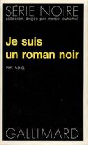 Couverture du livre « Je suis un roman noir » de A.D.G. aux éditions Gallimard