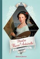 Couverture du livre « Peintre de Marie-Antoinette : journal d'Elizabeth Vigée Le Brun, 1766-1770 » de Catherine De Lasa aux éditions Gallimard-jeunesse
