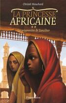 Couverture du livre « La princesse africaine t.2 ; la prisonnière de Zanzibar » de Christel Mouchard aux éditions Flammarion Jeunesse