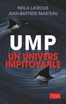 Couverture du livre « UMP, ton univers impitoyable » de Neila Latrous et Jean-Baptiste Marteau aux éditions Flammarion