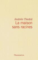 Couverture du livre « La Maison sans racines » de Andree Chedid aux éditions Flammarion