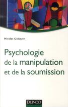 Couverture du livre « Psychologie de la manipulation et de la soumission » de Nicolas Gueguen aux éditions Dunod