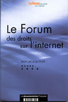 Couverture du livre « Le forum des droits sur l'internet, rapport 2006 » de  aux éditions Documentation Francaise