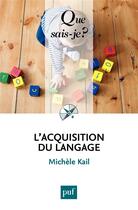 Couverture du livre « L'acquisition du langage » de Michele Kail aux éditions Que Sais-je ?