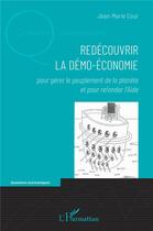 Couverture du livre « Redécouvrir la démo-économie : pour gérer le peuplement de la planète et pour refonder l'Asie » de Jean Marie Cour aux éditions L'harmattan