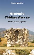 Couverture du livre « Arménie : L'héritage d'une vie » de Edmond Yanekian aux éditions L'harmattan